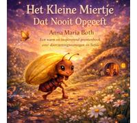 Het Kleine Miertje dat Nooit Opgeeft: Een hartverwarmend prentenboek over doorzettingsvermogen en liefde