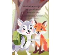 Het kleine wolfje en het geheim van vriendschap: Een kinderverhaal over het maken van echte vrienden, het stellen van grenzen en sociale vaardigheden