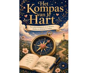 Het Kompas van Je Hart: Een reflectiedagboek om je dromen, doelen en richting te vinden