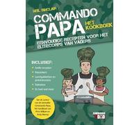 Het kookboek: eenvoudige recepten voor het elitecorps van vaders (Commando papa)