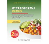 Het kookboek van het volgende niveau: Geïnspireerd door de leer van Dr. Stacy Sims-transformeer je gezondheid , verhef je keuken en beheers Mindful voeding voor optimaal welzijn