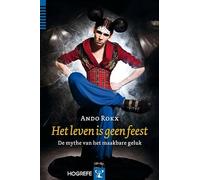 Het leven is geen feest: de mythe van het maakbare geluk