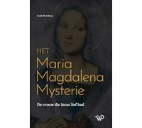 Het Maria Magdalena mysterie: de vrouw die Jezus liefhad