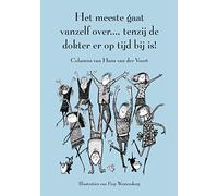 Het meeste gaat vanzelf over..., tenzij de dokter er op tijd bij is!: Columns van Hans van der Voort
