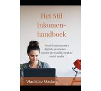 Het Stil Inkomen-handboek: Passief inkomen met digitale producten - zonder persoonlijk merk of social media