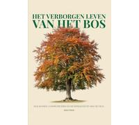 Het Verborgen Leven van het Bos: Wat bomen precies weten, hoe bomen communiceren en de intelligentie van het bos