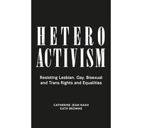 Heteroactivism: Resisting Lesbian, Gay, Bisexual and Trans Rights and Equalities