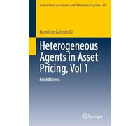 Heterogeneous Agents in Asset Pricing, Vol 1: Foundations (Lecture Notes in Economics and Mathematical Systems, 697)