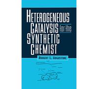 Heterogeneous Catalysis for the Synthetic Chemist (Chemical Industries)