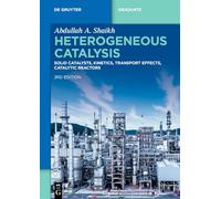 Heterogeneous Catalysis: Solid Catalysts, Kinetics, Transport Effects, Catalytic Reactors (De Gruyter Textbook)