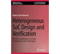 Heterogeneous SoC Design and Verification: HW/SW Co-Exploration, Co-Design, Co-Verification and Co-Debugging (Synthesis Lectures on Digital Circuits & Systems)