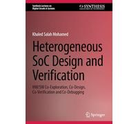 Heterogeneous SoC Design and Verification: HW/SW Co-Exploration, Co-Design, Co-Verification and Co-Debugging (Synthesis Lectures on Digital Circuits & Systems)