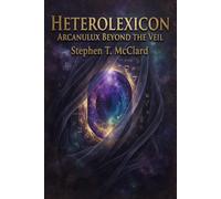 Heterolexicon: Arcanulux Beyond the Veil