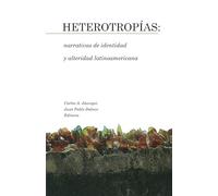 Heterotropías: narrativas de identidad y alteridad latinoamericana (Serie Nueva América)