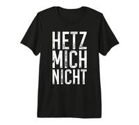 Hetz Mich Nicht German Don't Rush Me Distressed Quote Premium T-Shirt