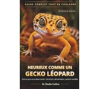 Heureux comme un gecko léopard: Le guide visuel complet tout en couleurs pour votre reptile (NAC) : terrarium, alimentation, santé & variétés