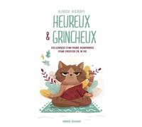 Heureux et grincheux - 108 conseils d'un moine bouddhiste pour profiter de la vie