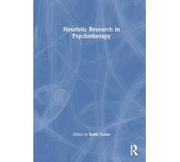 Heuristic Research in Psychotherapy: What is Most Personal is Most General (Qualitative Approaches for Psychotherapy)