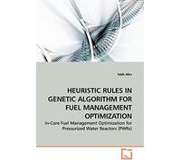 HEURISTIC RULES IN GENETIC ALGORITHM FOR FUEL MANAGEMENT OPTIMIZATION: In-Core Fuel Management Optimization for Pressurized Water Reactors (PWRs)