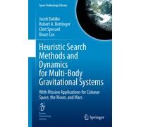 Heuristic Search Methods and Dynamics for Multi-Body Gravitational Systems: With Mission Applications for Cislunar Space, the Moon, and Mars (Space Technology Library, 48)
