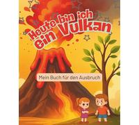 Heute bin ich ein Vulkan: Kritzeln, schreiben & Gefühle verstehen.: Gefühle-Tagebuch für Kinder: Wut, Emotionen und Achtsamkeit spielerisch meistern