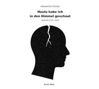 Heute habe ich in den Himmel geschaut: Gedichte 2016 - 2024: 8 (Die Bücher Von Alessandro Chiodo: Gedichte U. Erzählungen)