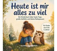 Heute ist mir alles zu viel: Ein Kinderbuch über laute Tage, große Gefühle und kleine Ruhepausen