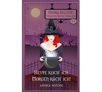 Heute koch' ich. Morgen räch' ich! (Moira McLeod - Verhexte Rache jeder Art)