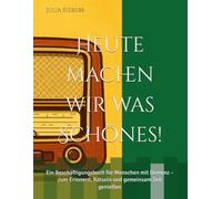 Heute machen wir was Schönes!: Ein Beschäftigungsbuch für Menschen mit Demenz - zum Erinnern, Rätseln und gemeinsam Zeit genießen