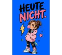 Heute nicht: Ein freches, geführtes Tagebuch für Mädchen mit eigener Meinung, Gefühlen und starken Gedanken