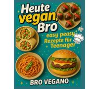Heute vegan Bro: easy peasy Rezepte für Teenager