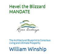 Hevel the Blizzard MANDATE: The Architectural Blueprint to Conscious Living and Ultimate Prosperity (Winship Adventure Series)