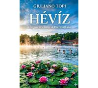 Hévíz: The World's Largest Thermal Lake (In Viaggio per l'Ungheria: Esplorando cultura e bellezza)