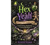 Hex No! The Little book of Baneful Magic: Cord Cutting, Protection, Curses and Hexes (Wicca, Witchcraft and Magick)