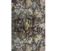 Hex The Patriarchy Notebook: A notebook to plan your feminist deeds (Witchy Notebooks)