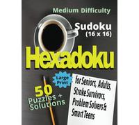 Hexadoku (16x16 Sudoku): for Seniors, Adults, Problem-solvers, Stroke Survivors, Smart Teens (Think-It-Through™ Book Series)