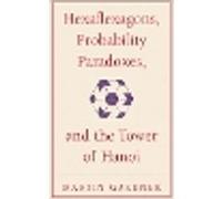 Hexaflexagons, Probability Paradoxes, and the Tower of Hanoi: Martin Gardner's First Book Of Mathematical Puzzles And Games: 1 (The New Martin Gardner Mathematical Library, Series Number 1)