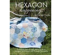 Hexagon Happenings: Complete Step-by-Step Photo Guide to Hexagon Techniques with 15 Quilts & Projects (Landauer) Finish Big Quilts Fast; Projects include a Table Mat, Runner, Bag, & Pincushion