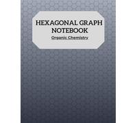 Hexagonal Graph Paper Notebook, 120 Pages: Organic Chemistry