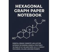 Hexagonal Graph Paper Notebook: Essential Organic Chemistry Lab & Lecture Notebook for Drawing Chemical Structures | 120 Pages of 0.2" Hex Grid Paper ... for Science, College & Biochem Students