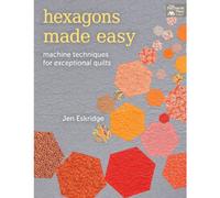 Hexagons Made Easy: Machine Techniques for Exceptional Quilts (That Patchwork Place)