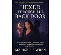 Hexed Through The Back Door: A newly awakened witch, a shapeshifter with too many secrets, and a murder that shakes the magical sanctuary (The Moonshadow Misfits Mysteries)