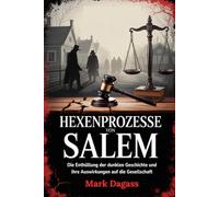 Hexenprozesse von Salem: Die Enthüllung der dunklen Geschichte und ihre Auswirkungen auf die Gesellschaft
