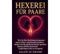 HEXEREI FÜR PAARE: Wie Sie Ihre Beziehung mit gemeinsamen Liebes- und Harmoniezaubern stärken, die Sie mit Ihrem Partner sprechen können, OHNE ... 8 (Weiße, grüne und schwarze Magie!)