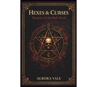 Hexes & Curses: Weapons of the Dark Witch (The Black Magic Series)