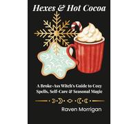 Hexes & Hot Cocoa: A Broke-Ass Witch’s Guide to Cozy Spells, Self-Care & Seasonal Magic