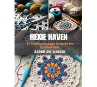 Hexie Haven: 20 Granny Hexagon Patterns for Crochet Bliss