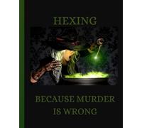 HEXING: Because murder is wrong: 110 page notebook