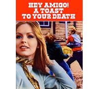Hey Amigo! A Toast to Your Death