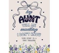 Hey Aunt, Tell Me Something I Don't Know: A Guided Memory Journal Filled with Questions, Stories, Life Lessons, and Moments You'll Treasure Forever